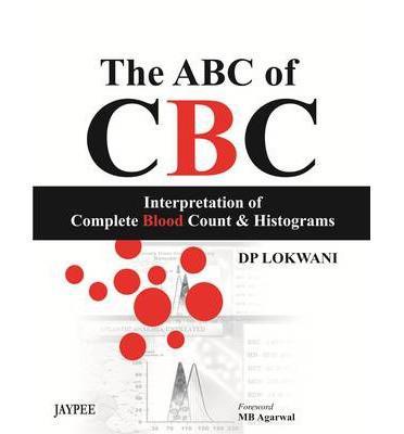 The ABC of CBC Interpretation of Complete Blood Count and Histograms - 011c8bc833cd2d6067b97b3475368a32