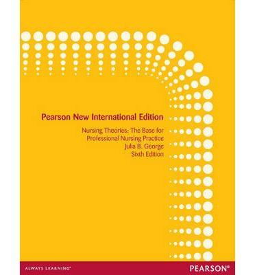 Nursing Theories: Pearson New International Edition, 6e - 05391c9a13262fb6de39871d94e3b1ba
