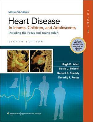 Moss & Adams Heart Disease in Infants, Children, and Adolescents, 8e ** - 088edb578b4df73fdb500fc7bcb9aa28