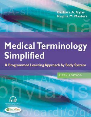 Medical Terminology Simplified : A Programmed Learning Approach by Body System, 5E - 1d1be1b5ca5f90e8ead74b014544ab56