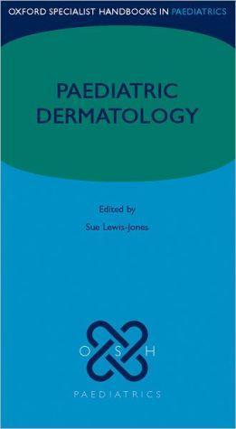 Oxford Specialist Handbooks in Paediatrics: Paediatric Dermatology ** - 2f8097388ae48495539943bb2779e327