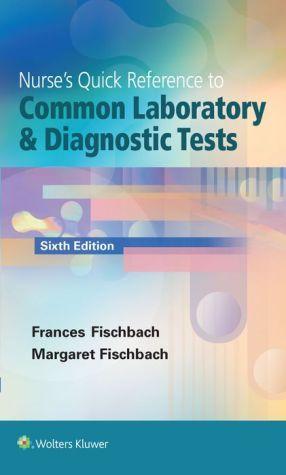 Nurse's Quick Reference to Common Laboratory & Diagnostic Tests - 349587e08e52c6cc2d6ddfe44bfbbf51