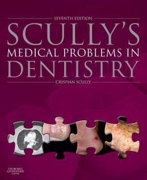 Scully's Medical Problems in Dentistry, 7th Edition - 38003a71933201522d9a90f182c30266