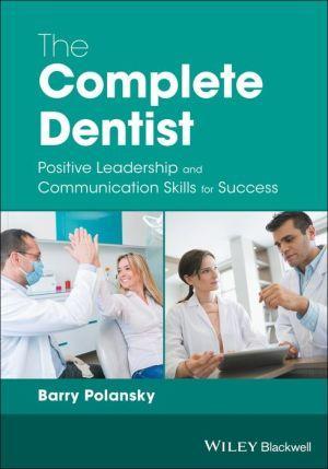 The Complete Dentist: Positive Leadership and Communication Skills for Success - 3e5c993368f726f683f8de8f680d1c15