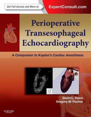 Perioperative Transesophageal Echocardiography, A Companion to Kaplan Cardiac Anesthesia - 4131eb4ed08418e4b027833d666518da