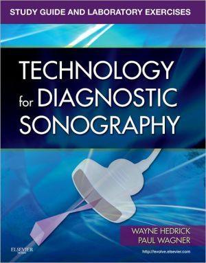 Study Guide and Laboratory Exercises for Technology for Diagnostic Sonography - 46580f82a45de5d3e77b7baaae8fc903