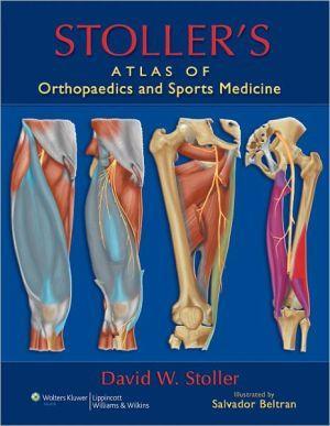 Stoller's Atlas of Orthopaedics and Sports Medicine - 74c4cdbb9067f17358b80661807f4b26