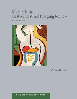 Mayo Clinic Gastrointestinal Imaging Review - 848dd2378ae8f018805818a98aefbac7