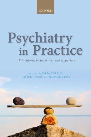 Psychiatry in Practice Education, Experience, and Expertise - 865ae99cd0c9a60b71a9f50e70d5d578