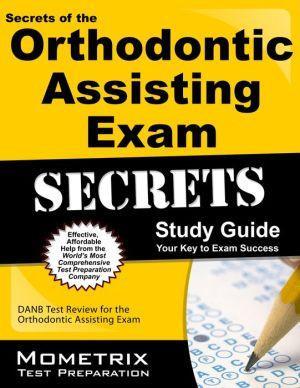 Secrets of the Orthodontic Assisting Exam Study Guide - 978e9534a2461df6deb5f314428bf83a