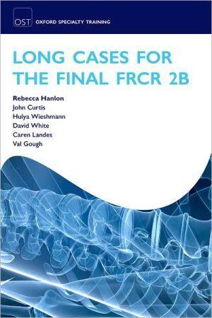 Long Cases for the Final FRCR 2B - a6398cf0a5587157e38cb2cc60a35af2