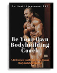 Be Your Own Bodybuilding Coach: A Reference Guide for YearRound Success