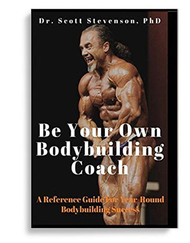 Be Your Own Bodybuilding Coach: A Reference Guide for YearRound Success