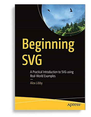 Beginning SVG: A Practical Introduction to SVG using RealWorld Examples