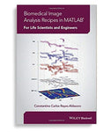 Biomedical Image Analysis Recipes In MATLAB For Life Scientists And Engineers