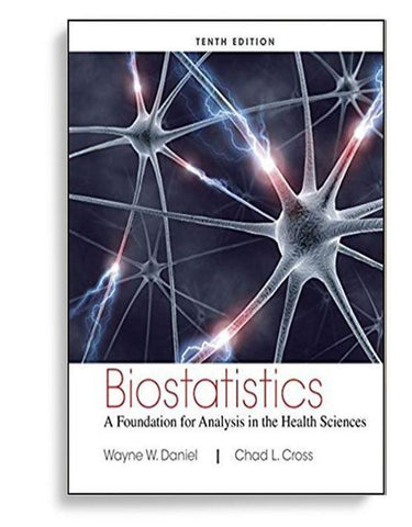 Biostatistics: A Foundation for Analysis in the Health Sciences 10th Edition by Wayne W. Daniel