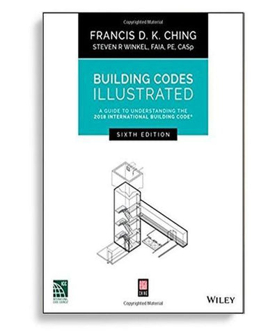 Building Codes Illustrated: A Guide to Understanding the 2018 International Building Code 6th Edition by Francis D. K. Ching