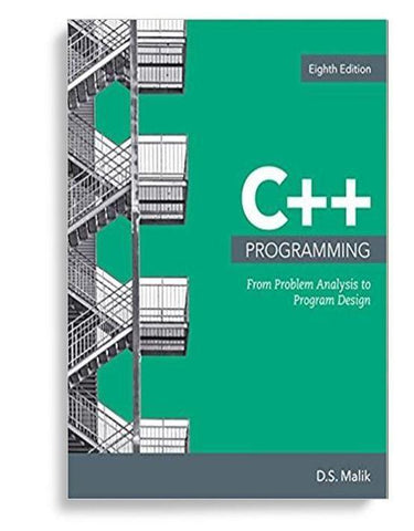 C++ Programming: From Problem Analysis to Program Design 8th Edition by D. S. Malik