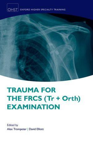 Trauma for the FRCS (Tr + Orth) Examination - c4bdb1e980b59f3356aadd49245e14ee