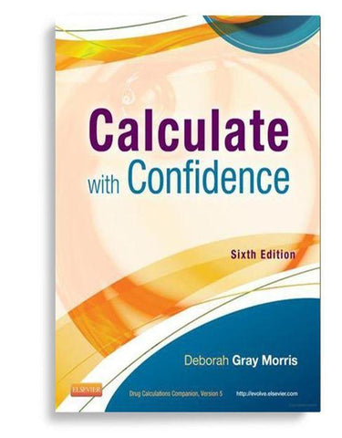 Calculate with Confidence 6th Edition by Deborah C. Gray Morris ()