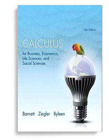 Calculus for Business, Economics, Life Sciences, and Social Sciences 13th Edition by Raymond A. Barnett