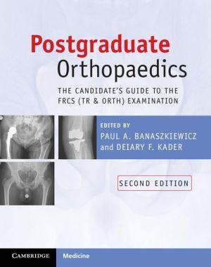 Postgraduate Orthopaedics: The Candidate's Guide to the FRCS (Tr and Orth) Examination, 2e - cc7df4c41e2476d343ea23f475c34a0b