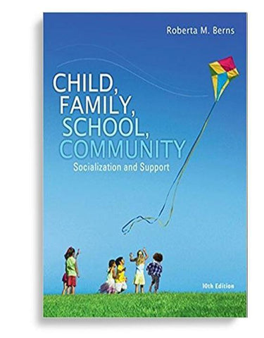 Child, Family, School, Community: Socialization and Support 10th Edition by Roberta M. Berns