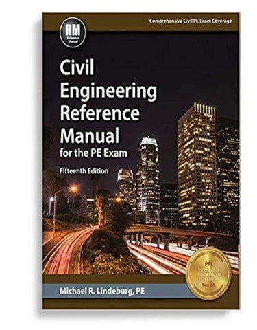 Civil Engineering Reference Manual for the PE Exam 15th Edition by Michael R. Lindeburg