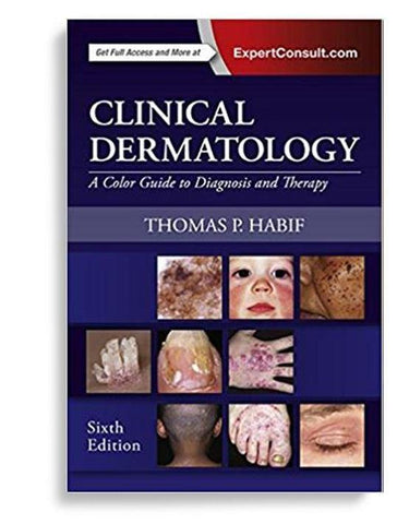 Clinical Dermatology: A Color Guide to Diagnosis and Therapy 6th Edition by Thomas P. Habif