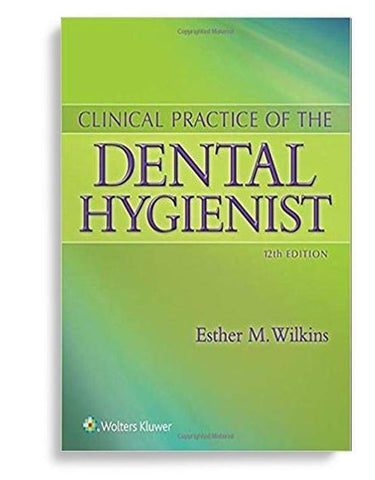 Clinical Practice of the Dental Hygienist 12th Edition by Esther M. Wilkins