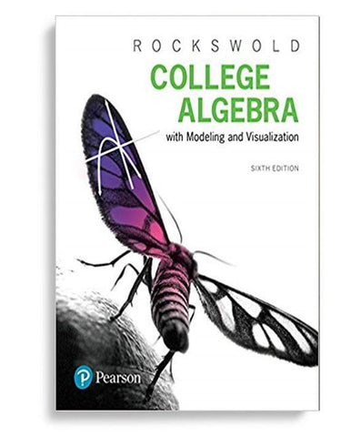 College Algebra with Modeling & Visualization 6th Edition