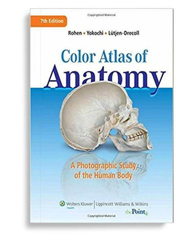 Color Atlas of Anatomy: A Photographic Study of the Human Body 7th Edition by Johannes W. Rohen