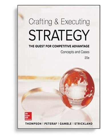 Crafting & Executing Strategy: The Quest for Competitive Advantage: Concepts and Cases 20th Edition