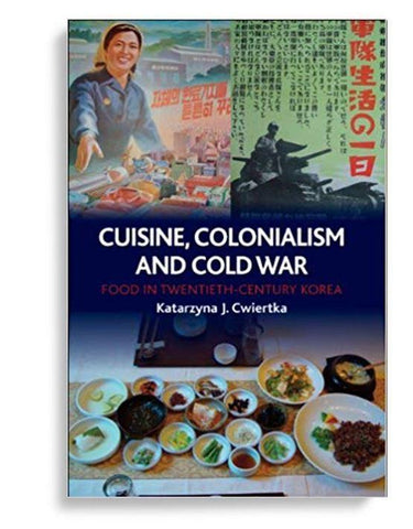 Cuisine, Colonialism and Cold War: Food in TwentiethCentury Korea