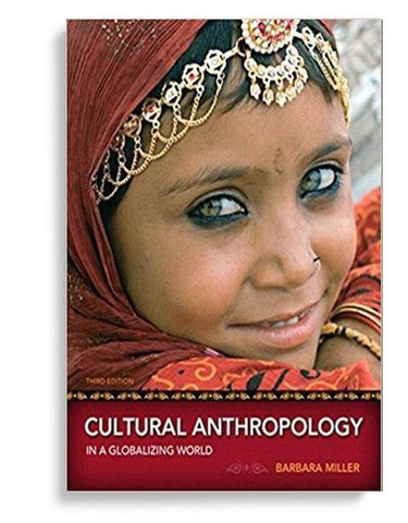 Cultural Anthropology in a Globalizing World 3rd Edition by Barbara Miller
