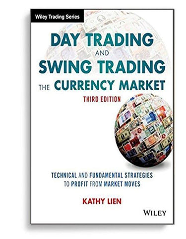 Day Trading And Swing Trading The Currency Market Technical And Fundamental Strategies To Profit From Market Moves 3rd Edition