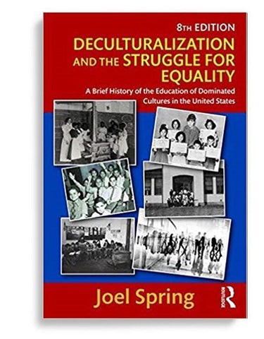 Deculturalization and the Struggle for Equality: A Brief History of the Education of Dominated Cultures in the United States (Sociocultural, Political, and Historical Studies in Education) 8th Edition