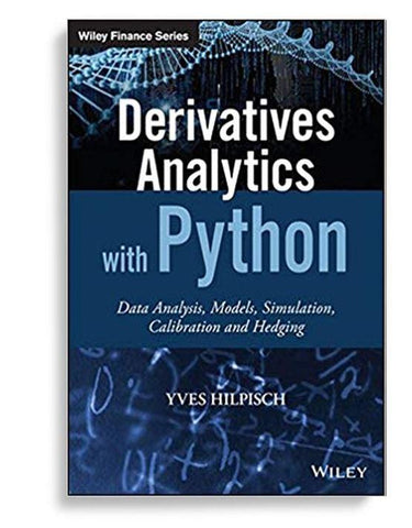 Derivatives Analytics With Python Data Analysis, Models, Simulation, Calibration And Hedging