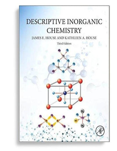 Descriptive Inorganic Chemistry 3rd Edition by J. E. House