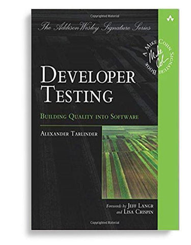 Developer Testing: Building Quality Into Software 1st Edition
