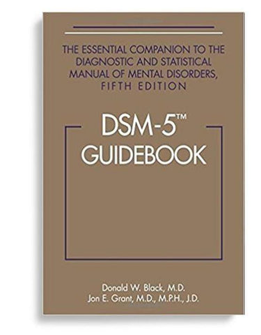 DSM5 Guidebook: The Essential Companion to the Diagnostic and Statistical Manual of Mental Disorders 1st Edition by Donald W. Black