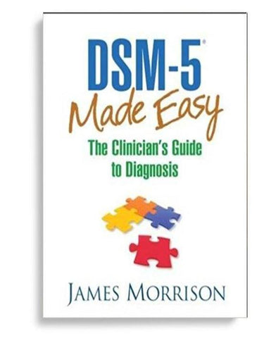 DSM5® Made Easy: The Clinician's Guide to Diagnosis 1st Edition by James Morrison