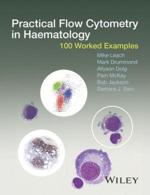 Practical Flow Cytometry in Haematology: 100 Worked Examples - e9e780451ec448f6cbb9937e6141fcb6