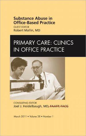 Substance Abuse in Office-Based Practice, an Issue of Primary Care Clinics in Office Practice ** - eadc299a8732c7acd6769f8c714d3b4a