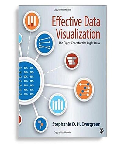 Effective Data Visualization: The Right Chart for the Right Data 1st Edition by Stephanie Evergreen