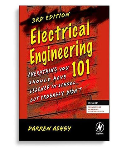 Electrical Engineering 101, Everything You Should Have Learned in School...but Probably Didn't 3rd Edition by Darren Ashby (  )