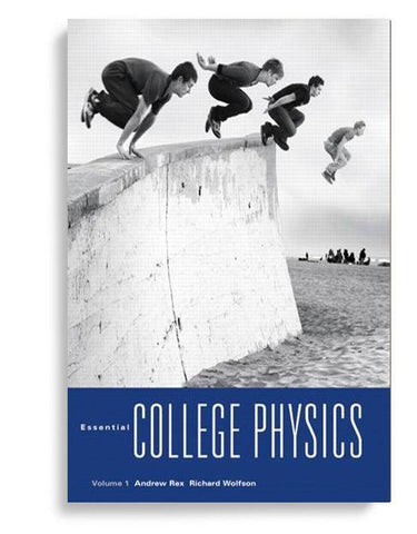 Essential College Physics, Volume 1 and Volume 2 1st Edition by Andrew Rex