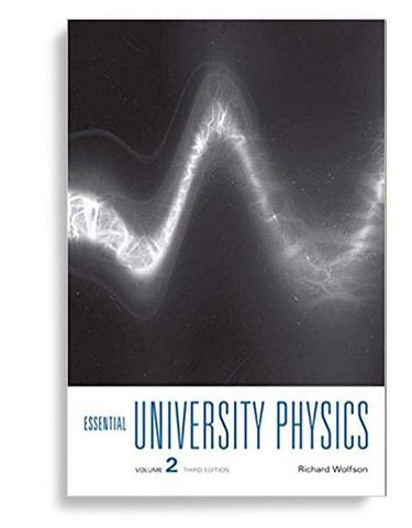 Essential University Physics: Volume 2 3rd Edition by Richard Wolfson