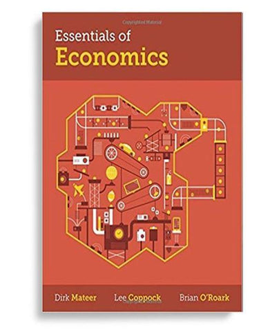 Essentials of Economics 1st Edition by Dirk Mateer
