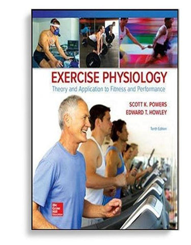 Exercise Physiology: Theory and Application to Fitness and Performance 10th Edition by Scott K Powers